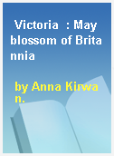 Victoria  : May blossom of Britannia