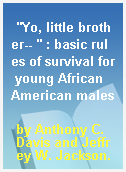 "Yo, little brother-- " : basic rules of survival for young African American males