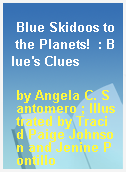 Blue Skidoos to the Planets!  : Blue