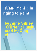 Wang Yani  : longing to paint