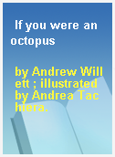 If you were an octopus
