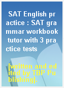 SAT English practice : SAT grammar workbook tutor with 3 practice tests