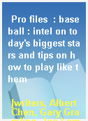 Pro files  : baseball : intel on today