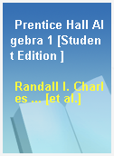 Prentice Hall Algebra 1 [Student Edition ]