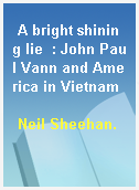 A bright shining lie  : John Paul Vann and America in Vietnam