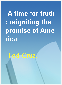 A time for truth : reigniting the promise of America