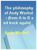 The philosophy of Andy Warhol  : (from A to B and back again)