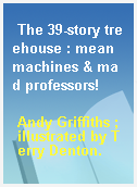 The 39-story treehouse : mean machines & mad professors!