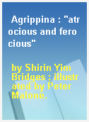 Agrippina : "atrocious and ferocious"