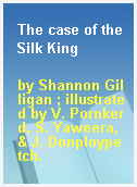 The case of the Silk King