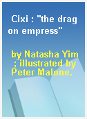Cixi : "the dragon empress"