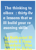 The thinking toolbox  : thirty-five lessons that will build your reasoning skills