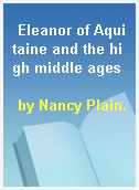 Eleanor of Aquitaine and the high middle ages