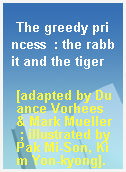 The greedy princess  : the rabbit and the tiger