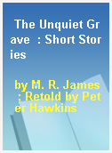 The Unquiet Grave  : Short Stories