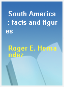 South America  : facts and figures