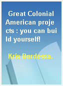Great Colonial American projects : you can build yourself!
