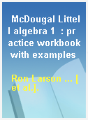 McDougal Littell algebra 1  : practice workbook with examples