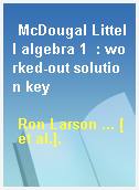 McDougal Littell algebra 1  : worked-out solution key