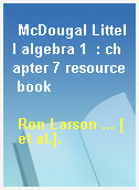 McDougal Littell algebra 1  : chapter 7 resource book