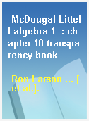 McDougal Littell algebra 1  : chapter 10 transparency book