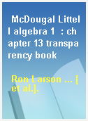 McDougal Littell algebra 1  : chapter 13 transparency book
