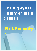 The big oyster : history on the half shell