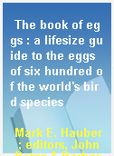 The book of eggs : a lifesize guide to the eggs of six hundred of the world