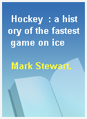 Hockey  : a history of the fastest game on ice