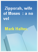 Zipporah, wife of Moses  : a novel