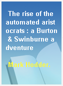 The rise of the automated aristocrats : a Burton & Swinburne adventure