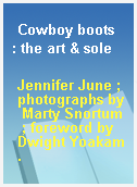 Cowboy boots  : the art & sole