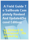 A Field Guide To Sailboats Completely Revised And Updated(Second Edition)