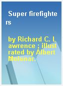 Super firefighters