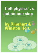 Holt physics  : student one stop