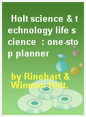 Holt science & technology life science  : one-stop planner