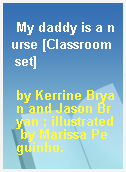 My daddy is a nurse [Classroom set]