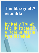The library of Alexandria