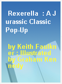 Rexerella  : A Jurassic Classic Pop-Up