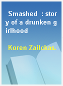 Smashed  : story of a drunken girlhood
