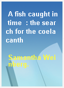 A fish caught in time  : the search for the coelacanth