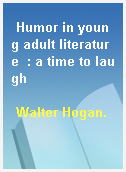 Humor in young adult literature  : a time to laugh