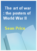 The art of war  : the posters of World War II