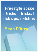 Freestyle soccer tricks  : tricks, flick-ups, catches