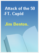 Attack of the 50-FT. Cupid