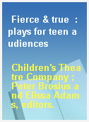 Fierce & true  : plays for teen audiences