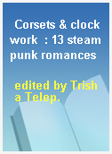 Corsets & clockwork  : 13 steampunk romances