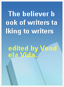The believer book of writers talking to writers