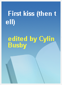 First kiss (then tell)