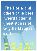 The Horla and others : the best weird fiction & ghost stories of Guy De Maupassant